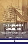 The Quaker Colonies - Sydney G. Fisher - 9781789875980