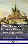 The Story of Modern France - Hélène Adeline Guerber - 9781789876116