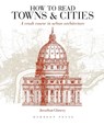 How to Read Towns and Cities - Jonathan Glancey - 9781789940169