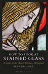 How to Look at Stained Glass - Jane Brocket - 9781789942330