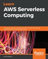 Learn AWS Serverless Computing - Scott Patterson - 9781789958355