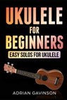 Ukulele For Beginners: Easy Solos For Ukulele - Adrian Gavinson - 9781790164844
