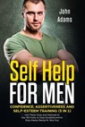 Self Help for Men: Confidence, Assertiveness and Self-Esteem Training (3 in 1): Use These Tools and Methods to Say NO more, to Stop Doubt - John Adams - 9781790416325