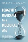 Longevity Insurance for a Biological Age: Why Your Retirement Plan Shouldn't Be Based on the Number of Times You Circled the Sun - Moshe Arye Milevsky - 9781790658268