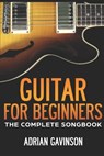Guitar For Beginners: The Complete Songbook - Adrian Gavinson - 9781790970667