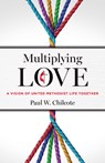 Multiplying Love: A Vision of United Methodist Life Together - Paul W. Chilcote - 9781791032814
