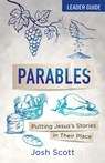 Parables Leader Guide: Putting Jesus's Stories in Their Place - Josh Scott - 9781791035075