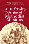 John Wesley and the Origins of Methodist Missions - Philip Wingeier-Rayo - 9781791035167