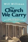 The Church We Carry - William H. Willimon - 9781791037154