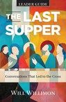 The Last Supper Leader Guide - William H. Willimon - 9781791037406