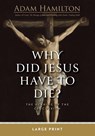 Why Did Jesus Have To Die? Large Print - Adam Hamilton - 9781791040635