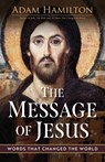 The Message of Jesus: Words That Changed the World - Adam Hamilton - 9781791045050