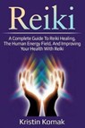 Reiki: A Complete Guide to Reiki Healing, the Human Energy Field, and Improving Your Health with Reiki - KOMAK,  Kristin - 9781791508814