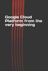 Google Cloud Platform from the very beginning - Jerry N. P - 9781791720407