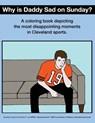 Why Is Daddy Sad On Sunday?: A Coloring Book Depicting The Most Disappointing Moments In Cleveland Sports History - Scott Kevin O'Brien - 9781791989453