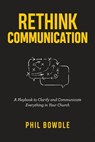 Rethink Communication: A Playbook to Clarify and Communicate Everything in Your Church - Tony Morgan - 9781792064562