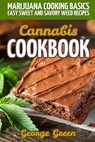 Cannabis Cookbook: Marijuana Cooking Basics - Easy Sweet and Savory Weed Recipes - George Green - 9781792195389