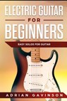 Electric Guitar For Beginners: Easy Solos For Guitar - Adrian Gavinson - 9781792868870