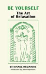 Be Yourself: The Art of Relaxation - Israel Regardie - 9781793095046