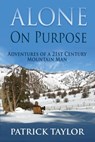 Alone on Purpose: Adventures of a 21st Century Mountain Man - Patrick Taylor - 9781793377968