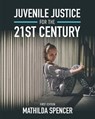 Juvenile Justice for the 21st Century - Mathilda Spencer - 9781793514905