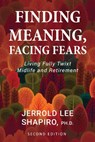 Finding Meaning, Facing Fears: Living Fully Twixt Midlife and Retirement - Jerrold Lee Shapiro - 9781793527486