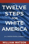 Twelve Steps for White America - William Watson - 9781793544988