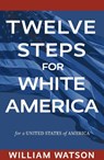 Twelve Steps for White America - William Watson - 9781793544988