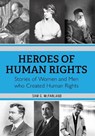 Heroes of Human Rights: Stories of Women and Men who Created Human Rights - Sam G. McFarland - 9781793550200