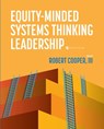 Equity-Minded Systems Thinking Leadership - Robert Cooper III - 9781793551931