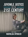 Juvenile Justice for the 21st Century - Mathilda Spencer - 9781793563163