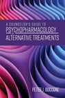 A Counselor's Guide to Psychopharmacology and Alternative Treatments - Peter J. Boccone - 9781793587480