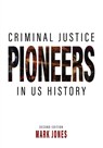 Criminal Justice Pioneers in US History - Mark Jones - 9781793589606