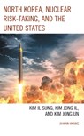 North Korea, Nuclear Risk-Taking, and the United States - Jihwan Hwang - 9781793650283