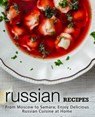 Russian Recipes: From Moscow to Samara; Enjoy Delicious Russian Cuisine at Home (2nd Edition) - Booksumo Press - 9781794318311