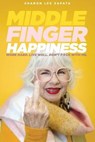 Middle Finger Happiness: Work Hard. Live Well. Don't F*ck With Me. - Sharon Lee Zapata - 9781794501867