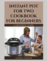 Instant Pot for Two Cookbook for Beginners - Foster Sydney Foster - 9781794642324