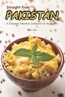 Straight from Pakistan: A Complete Pakistani Cookbook for Beginner's - Carla Hale - 9781794658363