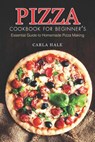 Pizza Cookbook for Beginner's: Essential Guide to Homemade Pizza Making - Carla Hale - 9781794658967