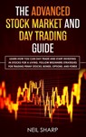 The Advanced Stock Market and Day Trading Guide: Learn How You Can Day Trade and Start Investing in Stocks for a living, follow beginners strategies f - Neil Sharp - 9781795074865