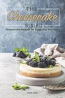 The Cheesecake Bible: Cheesecake Recipes for Every Day Indulgent - Carla Hale - 9781795176262