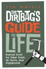 The Dirtbag's Guide to Life: Eternal Truth for Hiker Trash, Ski Bums, and Vagabonds - Tim Mathis - 9781795543903