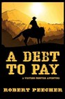 A Debt to Pay: A Western Frontier Adventure - Robert Peecher - 9781795863155