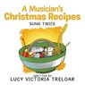 A Musician’s Christmas Recipes - TRELOAR,  Lucy Victoria - 9781796001044