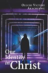 Our Identity in Christ - Oluchi Victory Akachukwu - 9781796013962