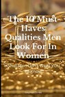 The 10 Must-Haves Qualities Men Look For In Women: What Men Don't Want You To Know - Stephen Jones - 9781796353150