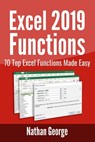 Excel 2019 Functions: 70 Top Excel Functions Made Easy - Nathan George - 9781796379945
