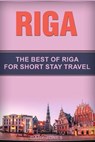 Riga: The Best Of Riga For Short Stay Travel - Gary Jones - 9781796429138