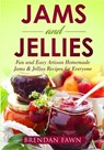 Jams and Jellies: Fun and Easy Artisan Homemade Jams & Jellies Recipes for Everyone - Brendan Fawn - 9781796563504