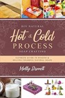 DIY Natural Hot & Cold Process Soap Crafting - Molly Barrett - 9781796622133